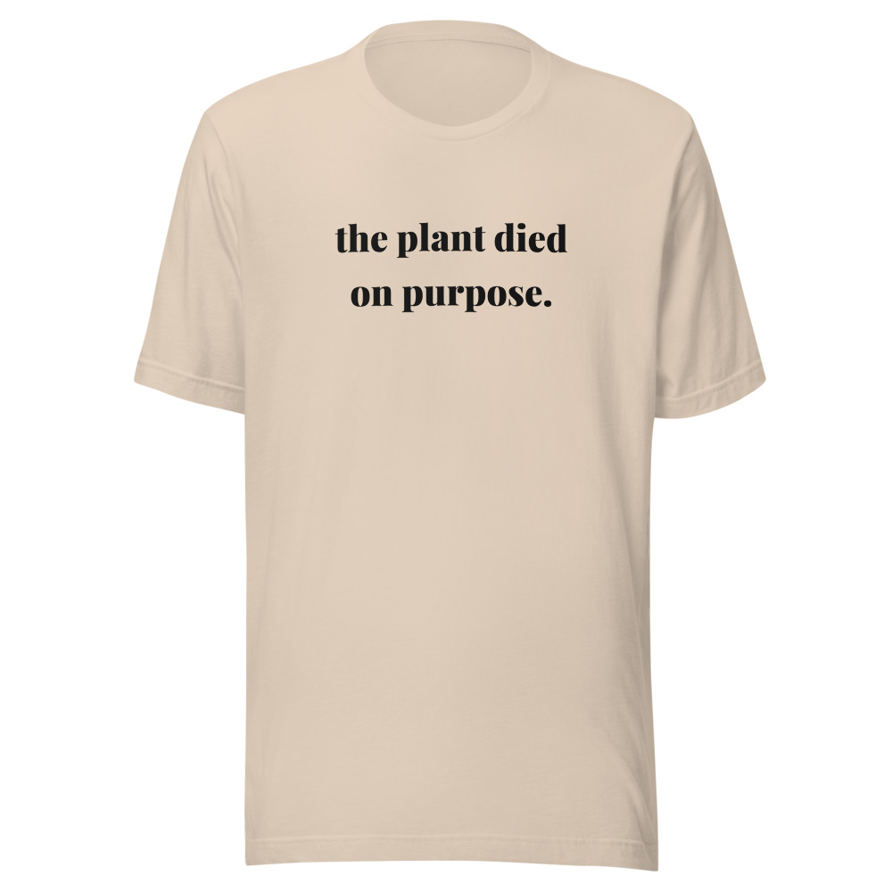 the plant died on purpose. on a soft cream shirt