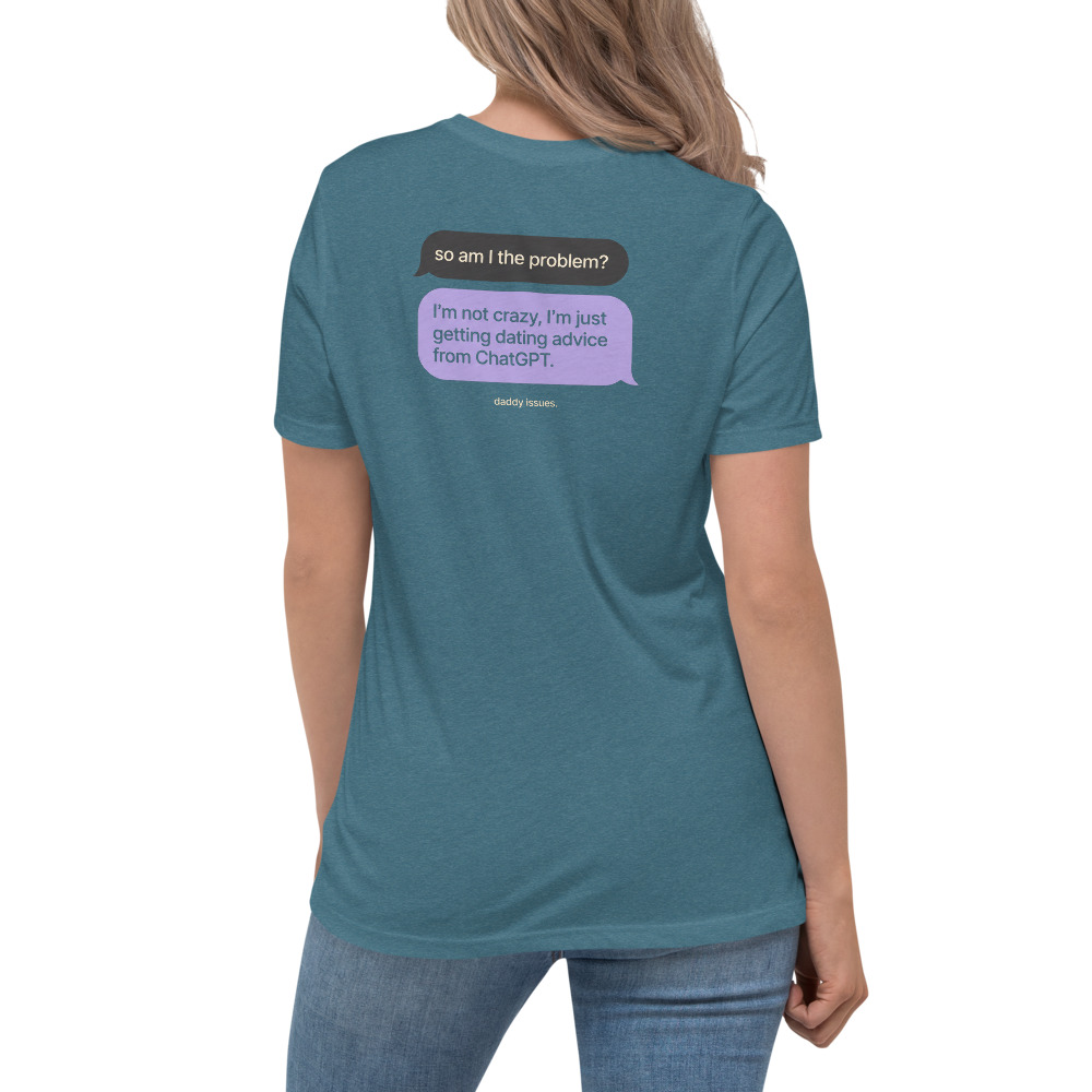 Dating Advice From ChatGPT — Texts on a deep teal shirt