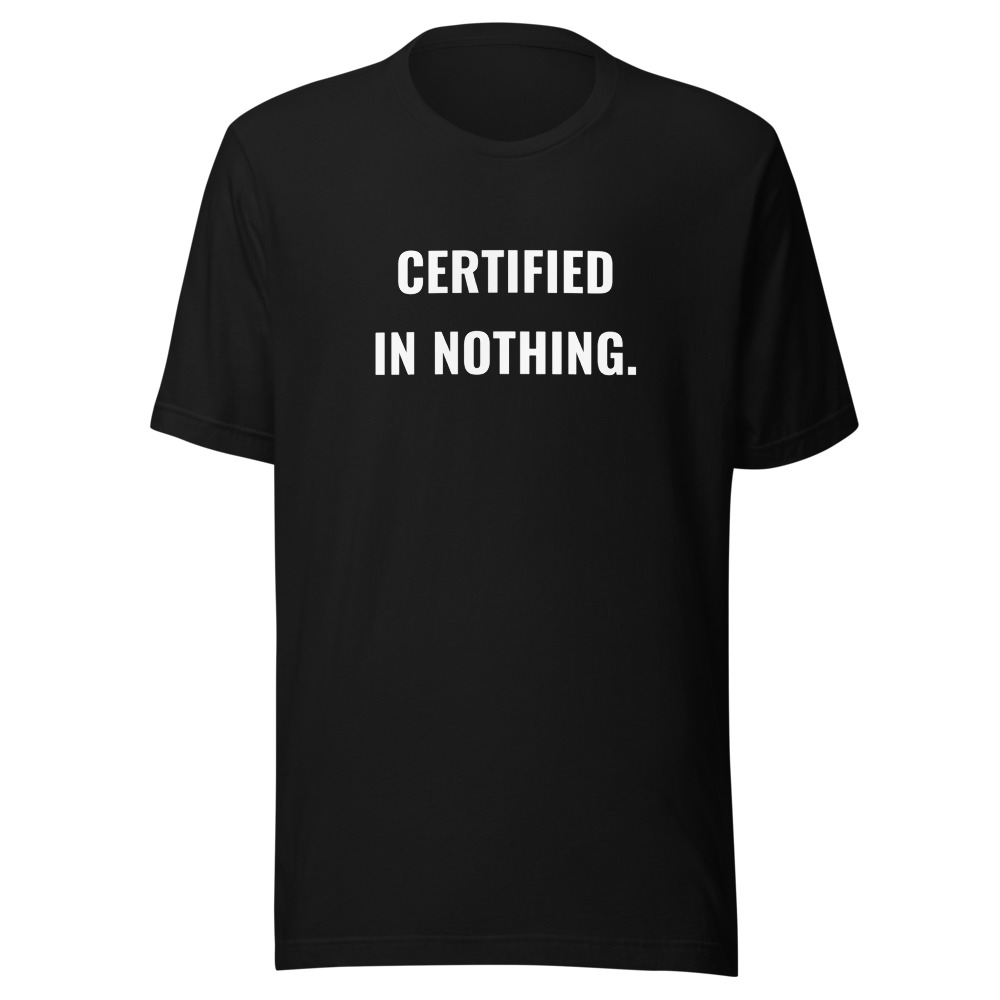 CERTIFIED IN NOTHING.